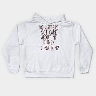 Do Writers Care About My Kidney Donation? Kids Hoodie